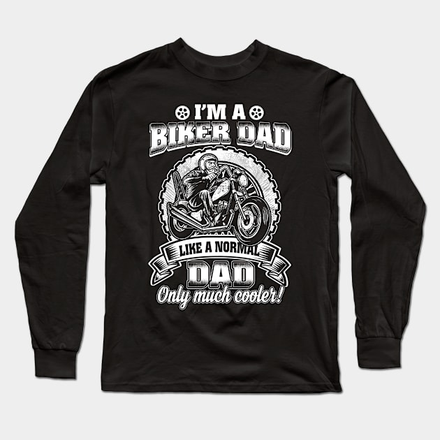 I'M A BIKER DAD JUST LIKE ANORMAL DAD EXCEPT MUCH Long Sleeve T-Shirt by johnwilliams
